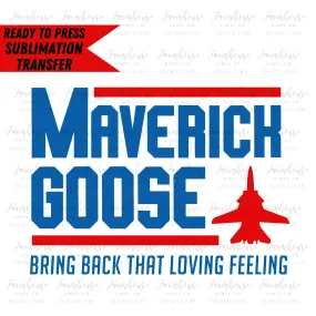 Goose Mav Bring Back That Loving Feeling, Ready to Press Sublimation Transfer, Sublimation Transfers, Heat Transfer, Navy Top Gun Pilot