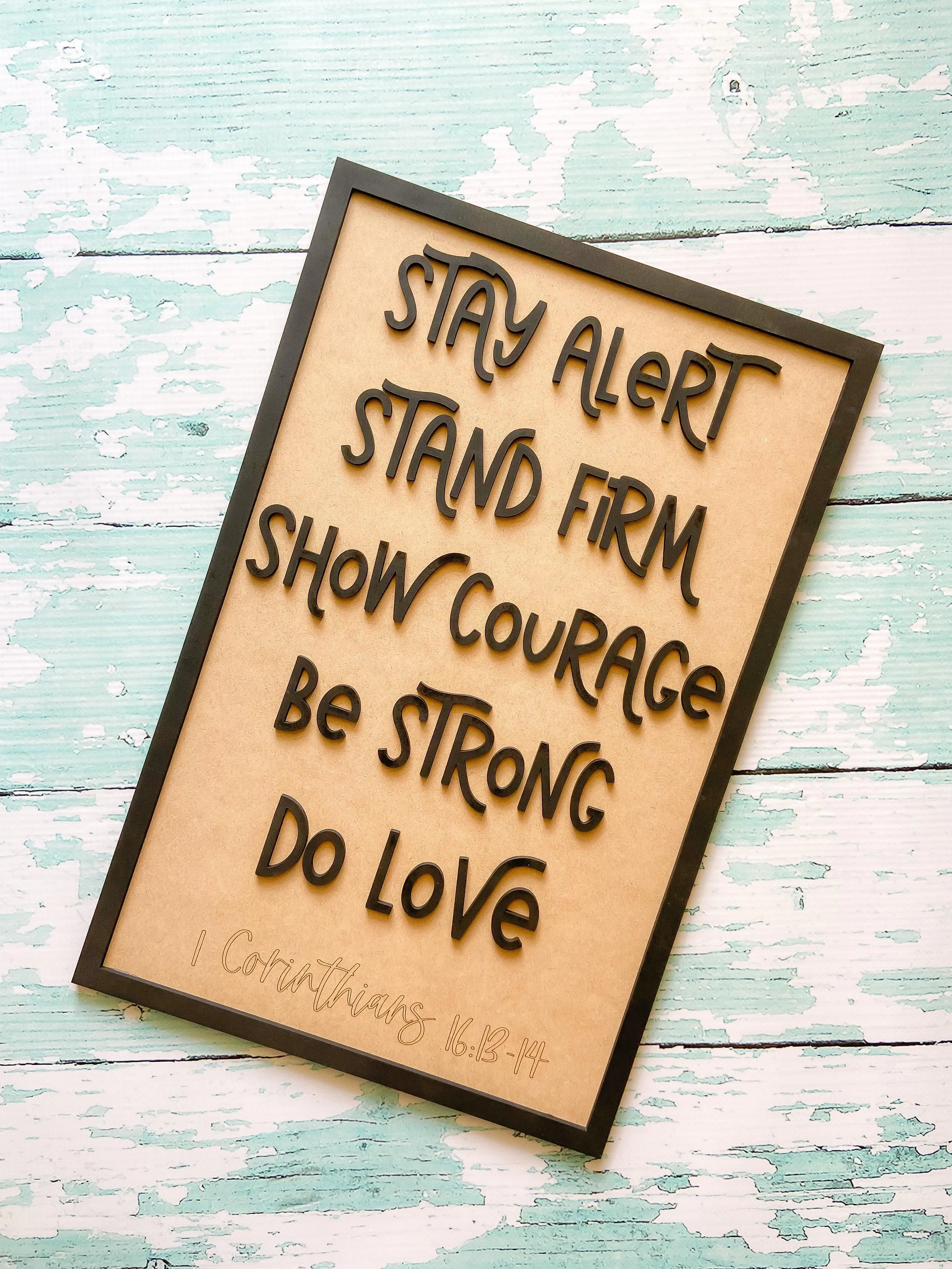 Layered Scripture: 1 Corinthians 16: 13:14 Stay Alert Be Strong Show Courage Laser Ready File SVG